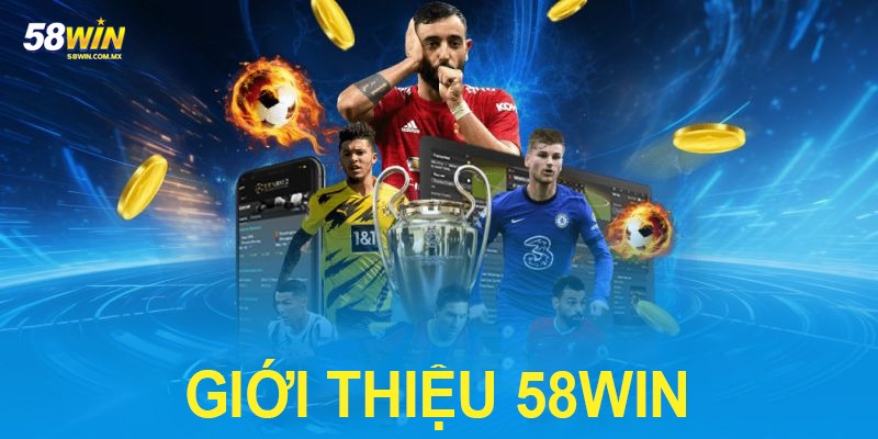 Giới Thiệu 58WIN 1 Giới thiệu 58WIN hình thành và thành công