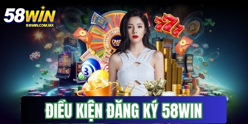 Đăng Ký 2 Chia sẻ điều kiện quan trong trong quá trình đăng ký 58WIN dễ hiểu