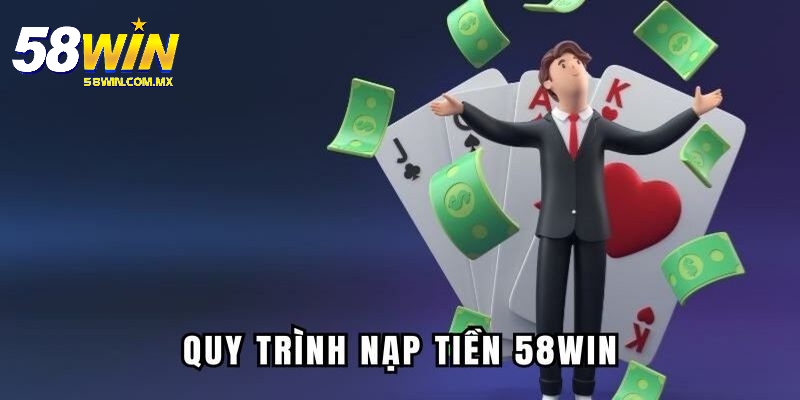 Nạp Tiền 1 Nạp tiền 58Win và một số lưu ý mà bạn nên ghi nhớ